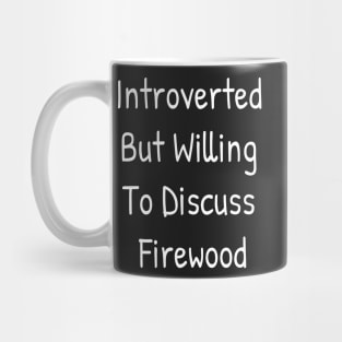 Introverted But Willing To Discuss Firewood Mug